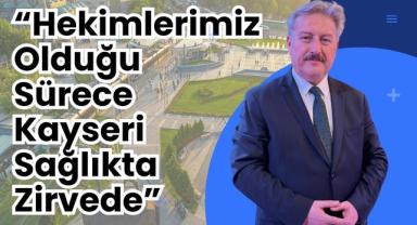 Mustafa Palancıoğlu: “Kayseri Sağlıkta Türkiye’nin Önemli Merkezlerinden Biri”