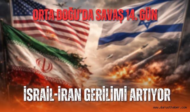 Orta Doğu’da Savaş 14. Gün: İsrail-İran Gerilimi Artıyor