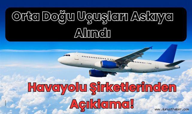 Orta Doğu Uçuşları Askıya Alındı: Havayolu Şirketlerinden Açıklama!