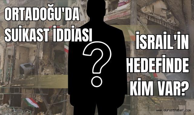 Ortadoğu'da Suikast İddiası: İsrail'in Hedefinde Kim Var?