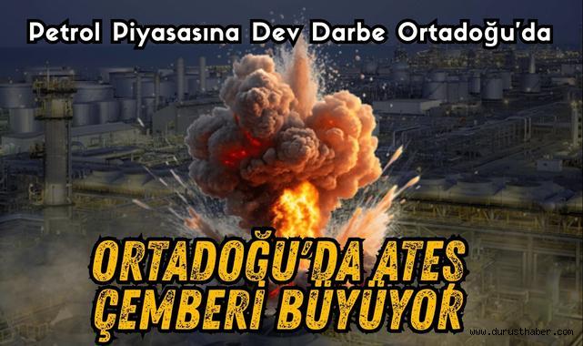 Petrol piyasasına dev darbe Ortadoğu'da Ateş Çemberi Büyüyor