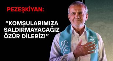 Pezeşkiyan: Komşularımıza Saldırmayacağız, Özür Dileriz!