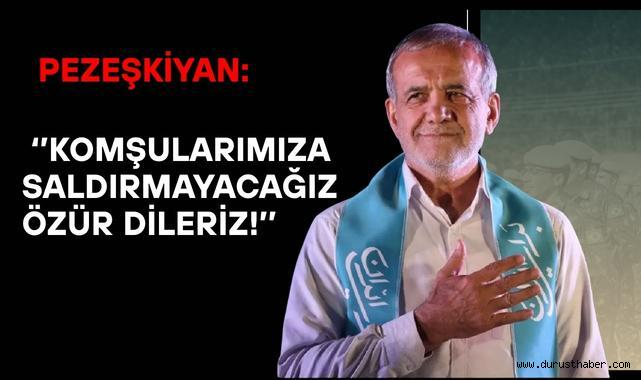 Pezeşkiyan: Komşularımıza Saldırmayacağız, Özür Dileriz!