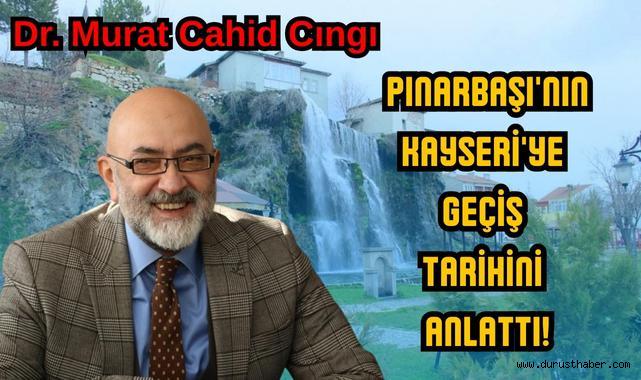 Pınarbaşı'nın Kayseri'ye Geçiş Tarihini Dr. Cahid Cıngı Anlattı!
