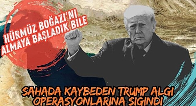 Sahada Kaybeden Trump'tan Algı Operasyonu: ''Hürmüz Boğazı'nı Almaya Başladık Bile''