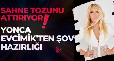 Sahne Tozunu Attırıyor! Yonca Evcimik'ten Şov Hazırlığı