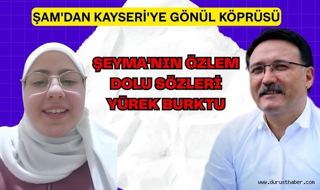 Şam'dan Kayseri'ye Gönül Köprüsü: Şeyma'nın Özlem Dolu Sözleri Yürek Burktu
