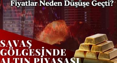 Savaş Gölgesinde Altın Piyasası: Fiyatlar Neden Düşüşe Geçti?