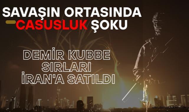 Savaşın Ortasında Casusluk Şoku: Demir Kubbe Sırları İran'a Satıldı