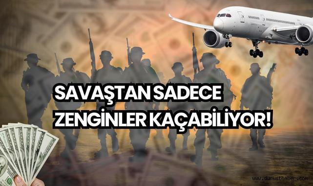 Savaştan Sadece Zenginler Kaçabiliyor!