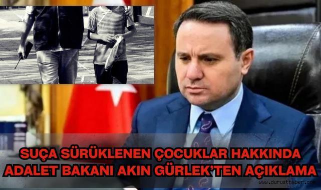 Suça Sürüklenen Çocuklar Hakkında Adalet Bakanı Akın Gürlek'ten Açıklama!