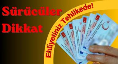 Sürücüler Dikkat Ehliyetiniz Tehlikede!