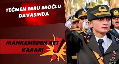 Teğmen Ebru Eroğlu Davasında Mahkemeden Ret Karar!