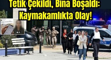 Tetik Çekildi, Bina Boşaldı: Kaymakamlıkta Olay!