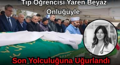 Tıp Öğrencisi Yaren Beyaz Önlüğüyle Son Yolculuğuna Uğurlandı
