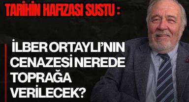 Türk Tarihçisi İlber Ortaylı'nın Cenazesi Nerede Toprağa Verilecek?