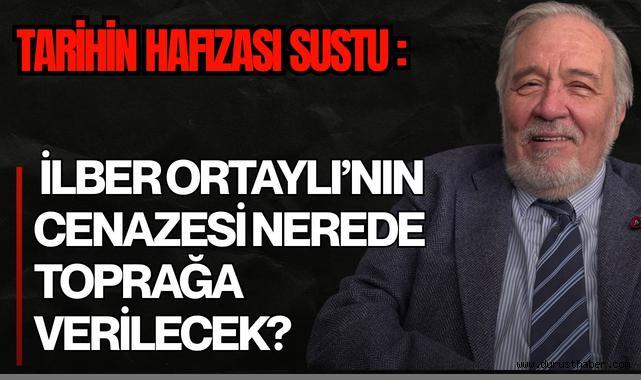 Türk Tarihçisi İlber Ortaylı'nın Cenazesi Nerede Toprağa Verilecek?