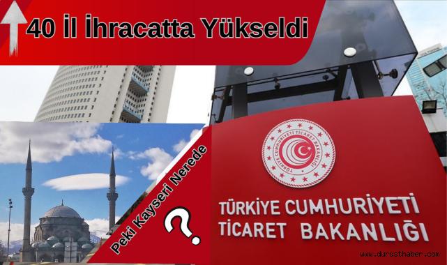 40 İl İhracatta Yükseldi, Peki Kayseri Nerede?