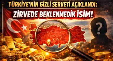 Türkiye’nin Gizli Serveti Açıklandı: Zirvede Beklenmedik İsim!