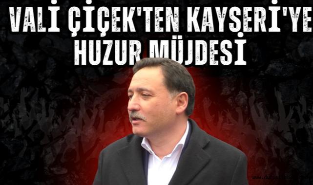 Vali Çiçek'ten Kayseri'ye Huzur Müjdesi: Asayiş Olayları Dört Yılın En Alt Seviyesinde