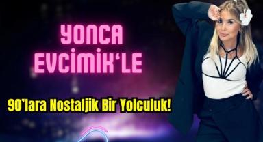 Yonca Evcimik’le 90’lara Nostaljik Bir Yolculuk!