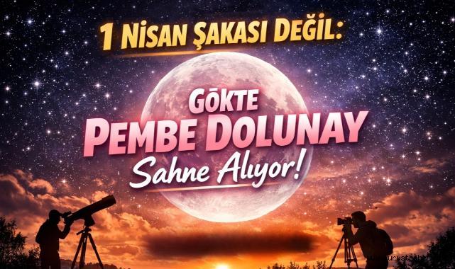 1 Nisan Şakası Değil: Gökte Pembe Dolunay Sahne Alıyor!