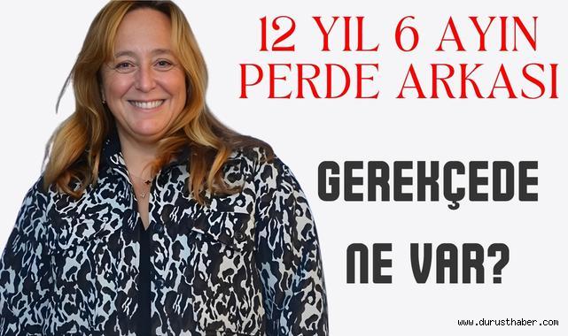 12 Yıl 6 Ayın Perde Arkası: Gerekçede Ne Var?