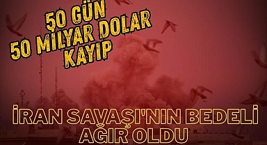 50 Gün 50 Milyar Dolar Kayıp İran Savaşı'nın Bedeli Ağır Oldu