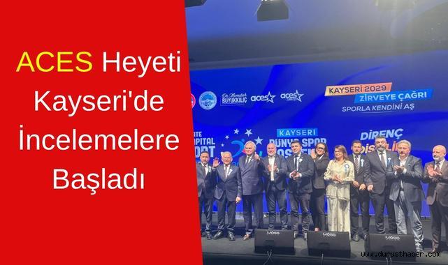 ACES Heyeti Kayseri'de İncelemelere Başladı