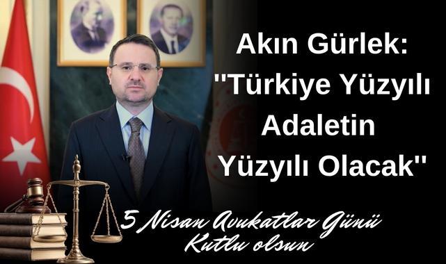 Akın Gürlek: ''Türkiye Yüzyılı Adaletin Yüzyılı Olacak''