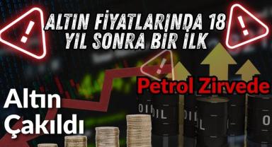 Altın Fiyatlarında 18 Yıl Sonra Bir İlk: Altın Çakıldı Petrol Zirvede