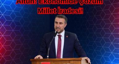 Altun: Ekonomide Çözüm Millet İradesi!