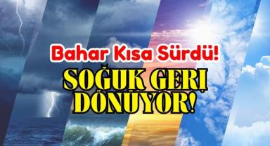 Bahar Kısa Sürdü: Soğuk Geri Dönüyor!