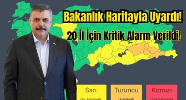 Bakanlık Haritayla Uyardı! 20 İl İçin Kritik Alarm Verildi!