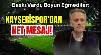 Baskı Vardı, Boyun Eğmediler: Kayserispor’dan Net Mesaj!