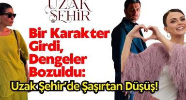 Bir Karakter Girdi, Dengeler Bozuldu: Uzak Şehir’de Şaşırtan Düşüş!