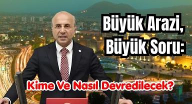 Büyük Arazi, Büyük Soru: Kime Ve Nasıl Devredilecek?