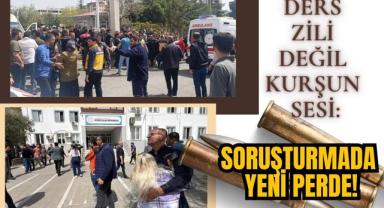 Ders Zili Değil Kurşun Sesi: Soruşturmada Yeni Perde!