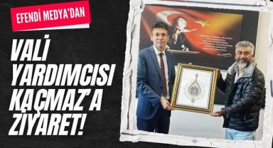 Efendi Medya’dan Vali Yardımcısı Kaçmaz’a Ziyaret!