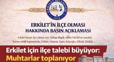 Erkilet İçin İlçe Talebi Büyüyor: Muhtarlar Toplanıyor!