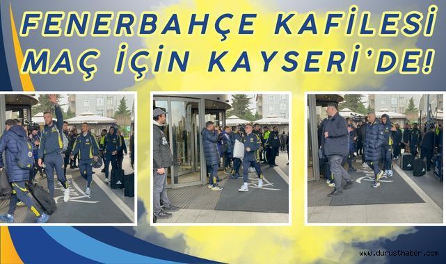 Fenerbahçe Kafilesi Maç İçin Kayseri’de!