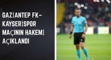 Gaziantep FK–Kayserispor Maçının Hakemi Açıklandı