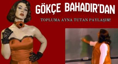 Gökçe Bahadır'dan Topluma Ayna Tutan Paylaşım!