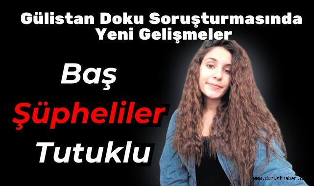 Gülistan Doku Soruşturmasında Yeni Gelişmeler: Baş Şüpheliler Tutuklu