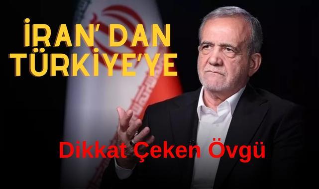 İran’dan Türkiye’ye Dikkat Çeken Övgü
