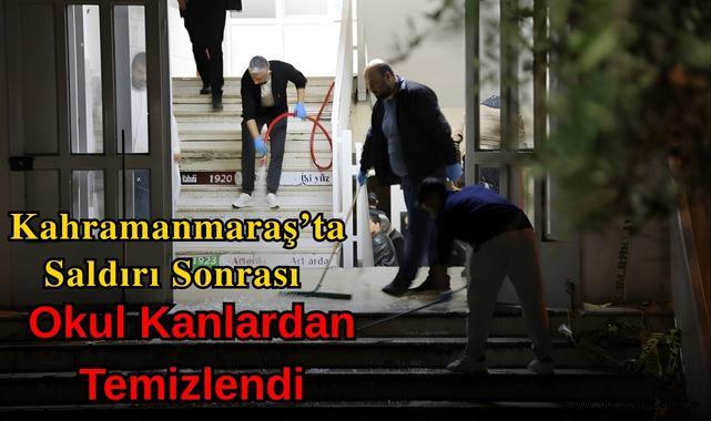 Kahramanmaraş’ta Saldırı Sonrası Okul Kanlardan Temizlendi
