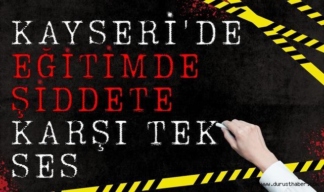 Kayseri'de Eğitimde Şiddete Karşı Tek Ses: Okullar Güvenli Alanlar Olmalıdır
