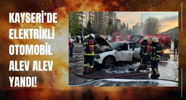Kayseri’de Elektrikli Otomobil Alev Alev Yandı!