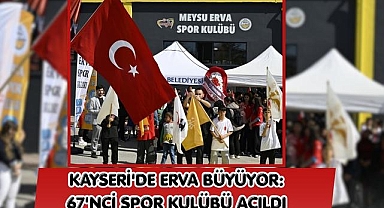 Kayseri'de ERVA Büyüyor: 67'nci Spor Kulübü Açıldı