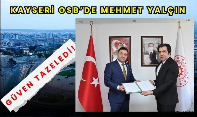 Kayseri OSB’de Mehmet Yalçın Güven Tazeledi!